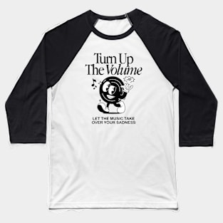 Turn up the volume let the music take over your sadness Baseball T-Shirt